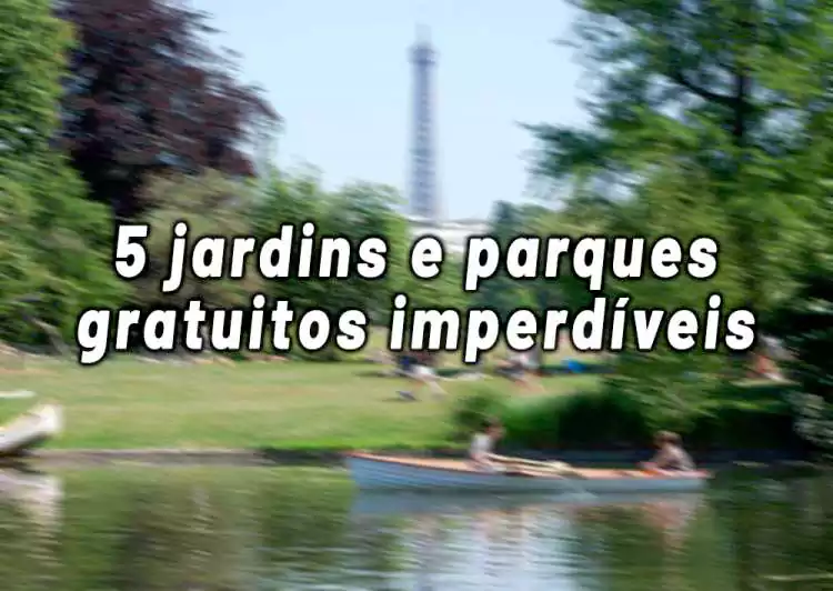 Os 5 jardins e parques gratuitos imperdíveis de Paris