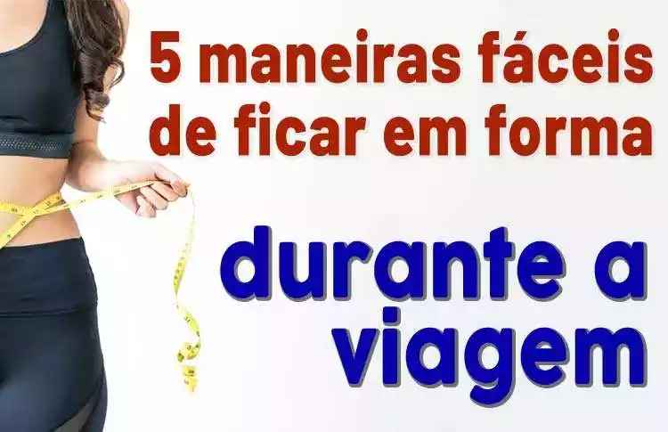 5 maneiras fáceis de ficar em forma durante a viagem